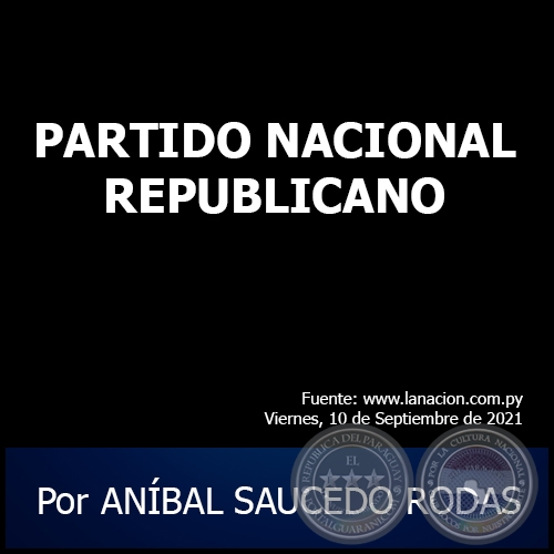 PARTIDO NACIONAL REPUBLICANO - Por ANÍBAL SAUCEDO RODAS - Viernes, 10 de Septiembre de 2021